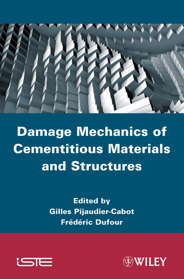 Damage Mechanics of Cementitious Materials and Structures by Frederic Dufour, Gilles Pijaudier-Cabot