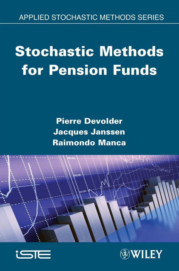 Stochastic Methods for Pension Funds by Jacques Janssen, Pierre Devolder, Raimondo Manca