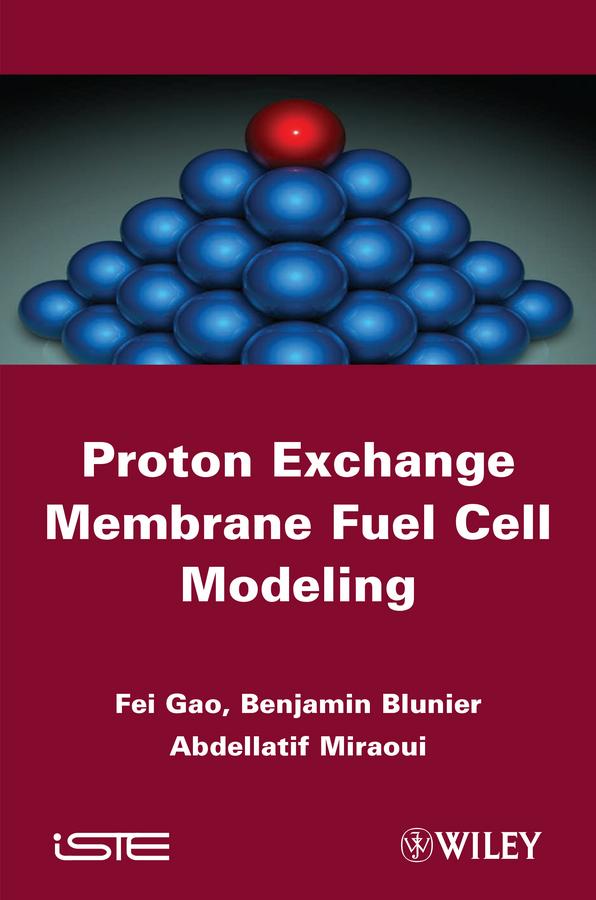 Proton Exchange Membrane Fuel Cells Modeling by Abdellatif Miraoui, Benjamin Blunier, Fengge Gao