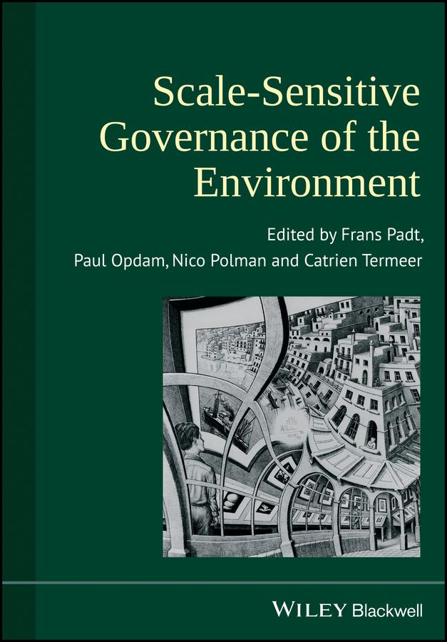 Scale-Sensitive Governance of the Environment by Catrien Termeer, Frans Padt, Nico Polman, Paul Opdam