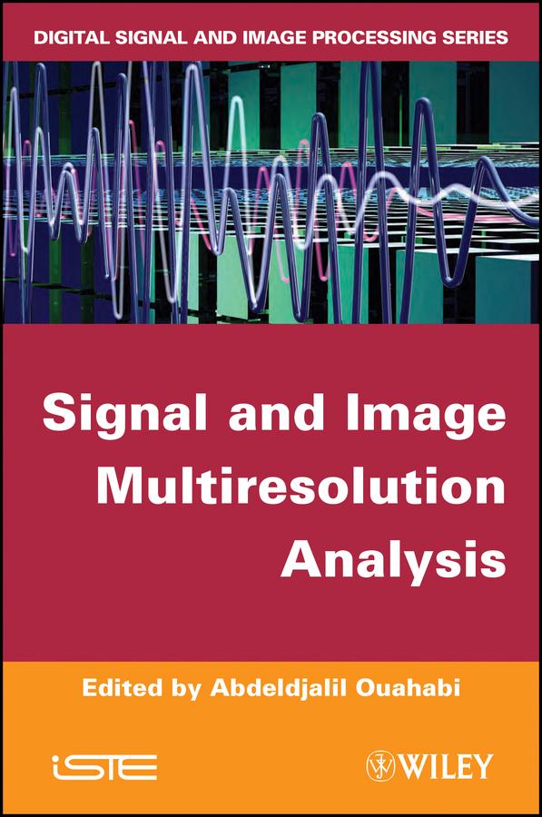 Signal and Image Multiresolution Analysis by Abdeldjalil Ouahabi
