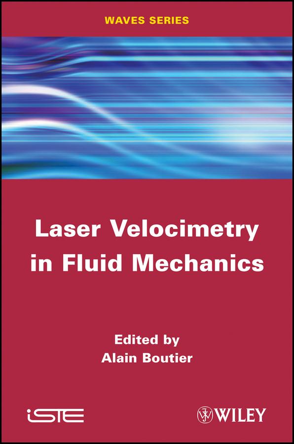 Laser Velocimetry in Fluid Mechanics by Alain Boutier