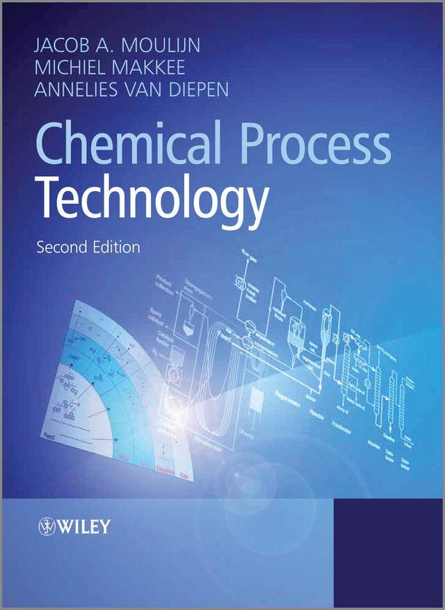 Chemical Process Technology by Annelies E. van Diepen, Jacob A. Moulijn, Michiel Makkee