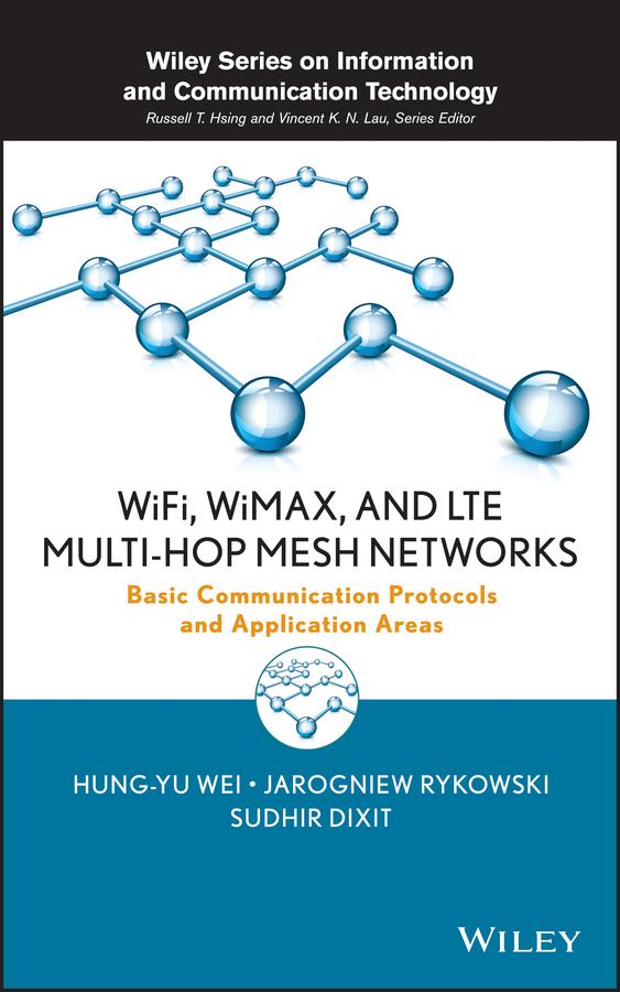 WiFi, WiMAX, and LTE Multi-hop Mesh Networks by Hung-Yu Wei, Jarogniew Rykowski, Sudhir Dixit