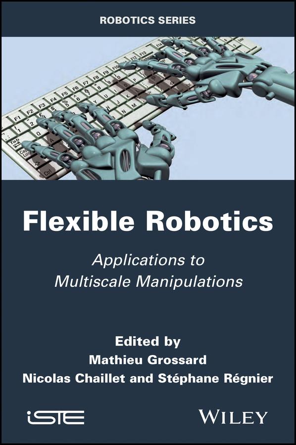 Flexible Robotics by Mathieu Grossard, Nicolas Chaillet, Stephane Regnier