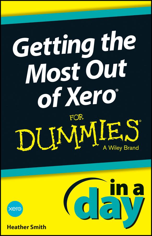 Getting the Most Out of Xero In A Day For Dummies by Heather Smith