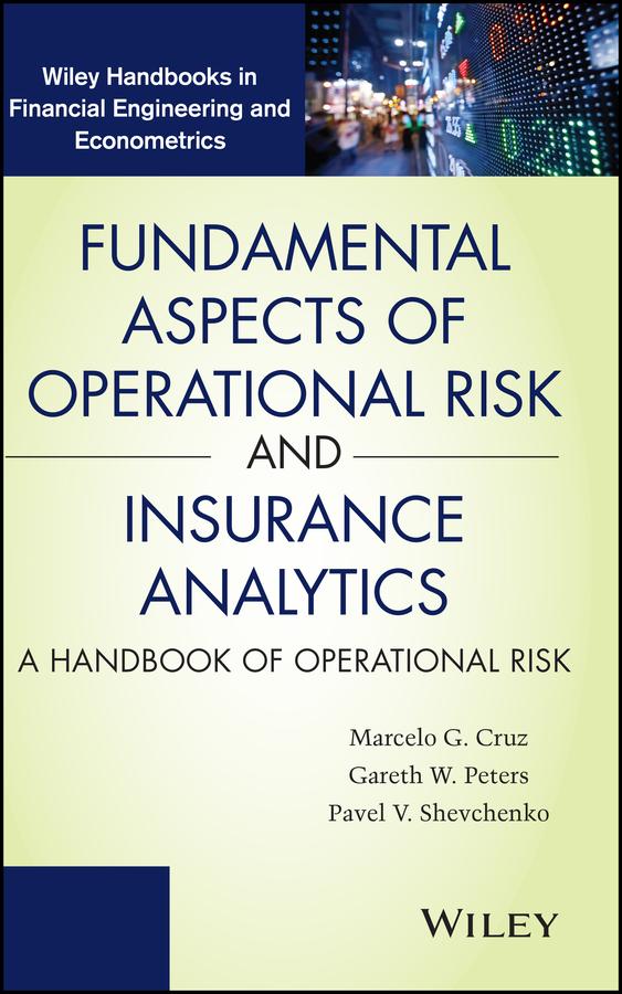 Fundamental Aspects of Operational Risk and Insurance Analytics by Gareth W. Peters, Marcelo G. Cruz, Pavel V. Shevchenko