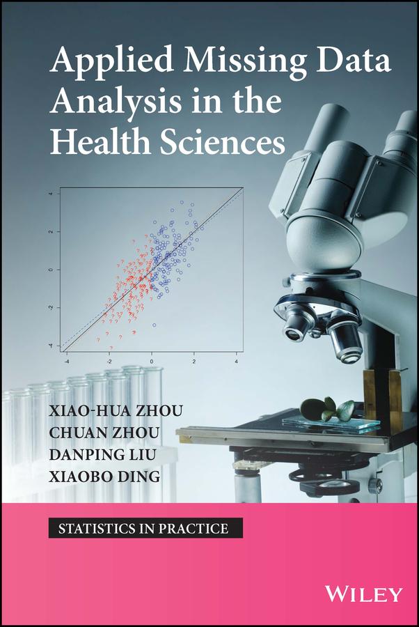 Applied Missing Data Analysis in the Health Sciences by Chuan Zhou, Danping Lui, Xaiobo Ding, Xiao-Hua Zhou