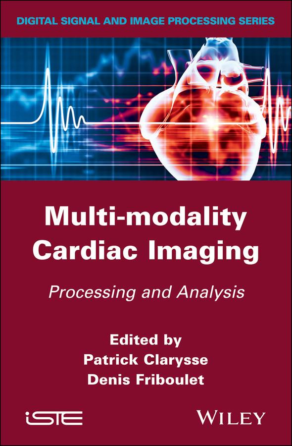 Multi-modality Cardiac Imaging by Denis Friboulet, Patrick Clarysse