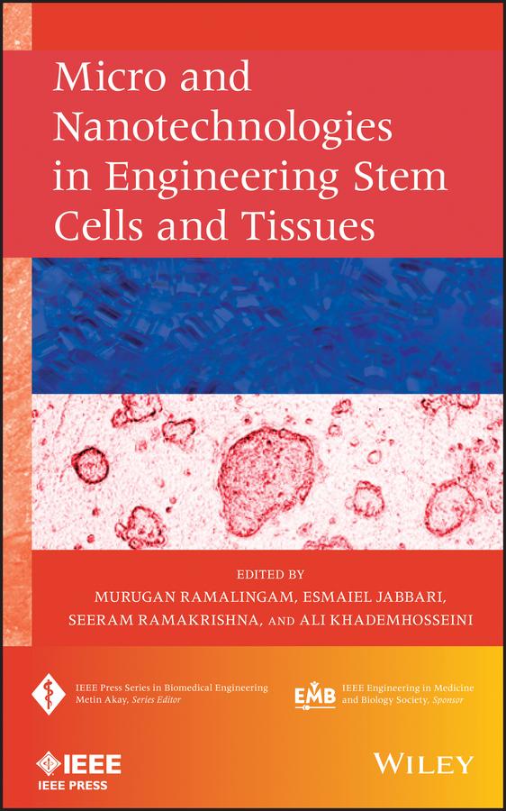 Micro and Nanotechnologies in Engineering Stem Cells and Tissues by Ali Khademhosseini, Esmaiel Jabbari, Murugan Ramalingam, Seeram Ramakrishna