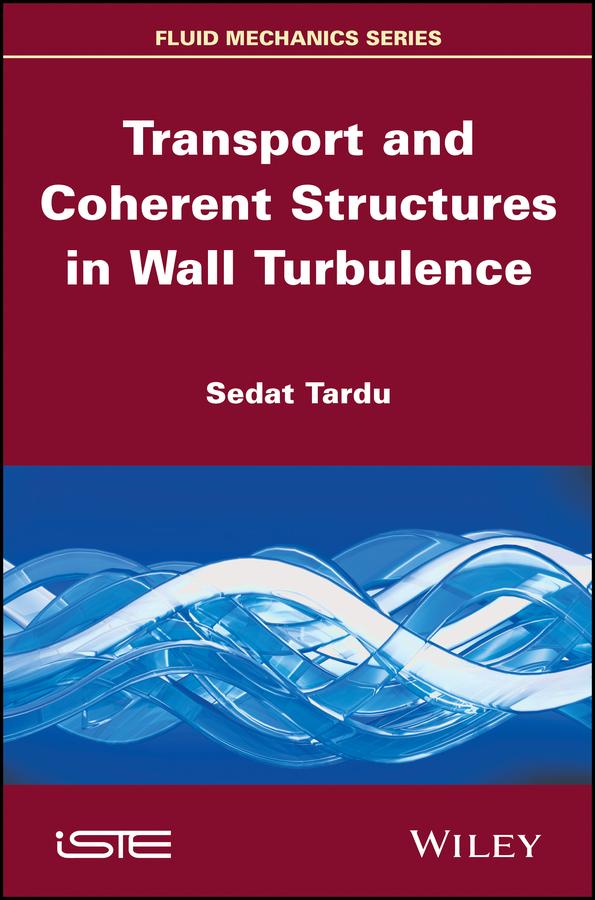 Transport and Coherent Structures in Wall Turbulence by Sedat Tardu