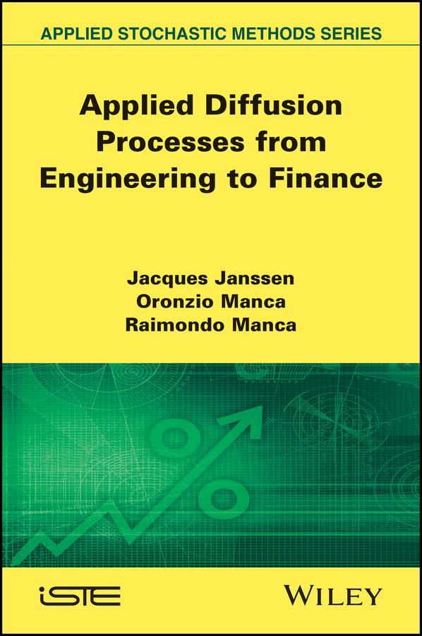 Applied Diffusion Processes from Engineering to Finance by Jacques Janssen, Oronzio Manca, Raimondo Manca
