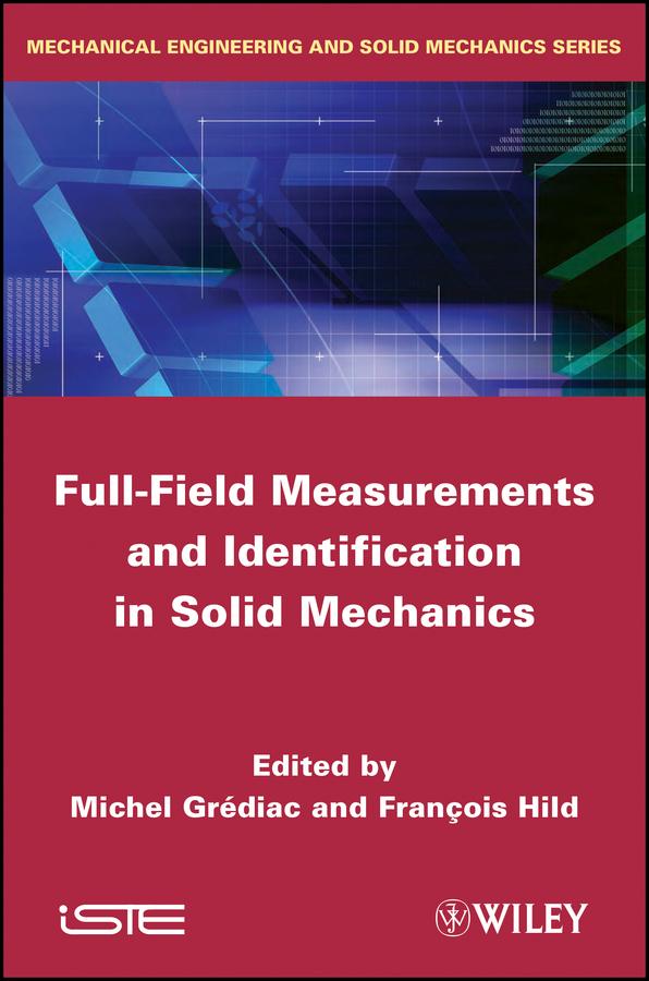 Full-Field Measurements and Identification in Solid Mechanics by Francois Hild, Michel Grediac