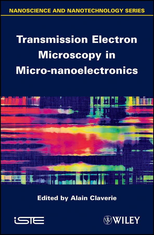 Transmission Electron Microscopy in Micro-nanoelectronics by Alain Claverie