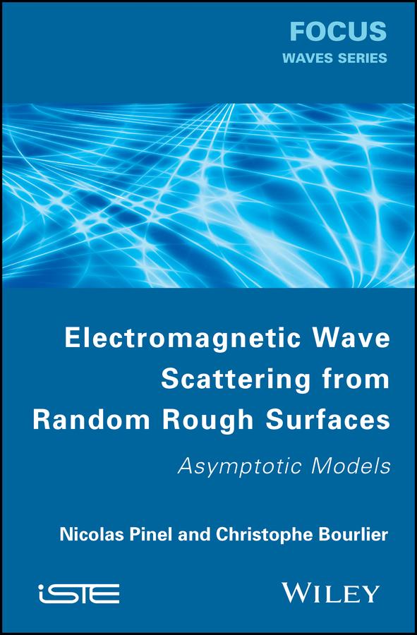 Electromagnetic Wave Scattering from Random Rough Surfaces by Christophe Boulier, Nicolas Pinel