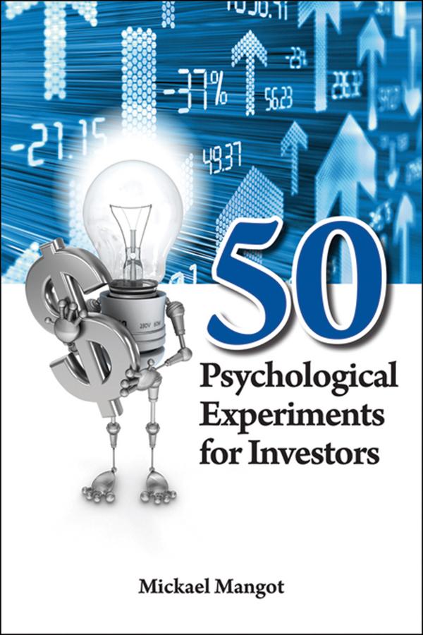 50 Psychological Experiments for Investors by Mickäel Mangot