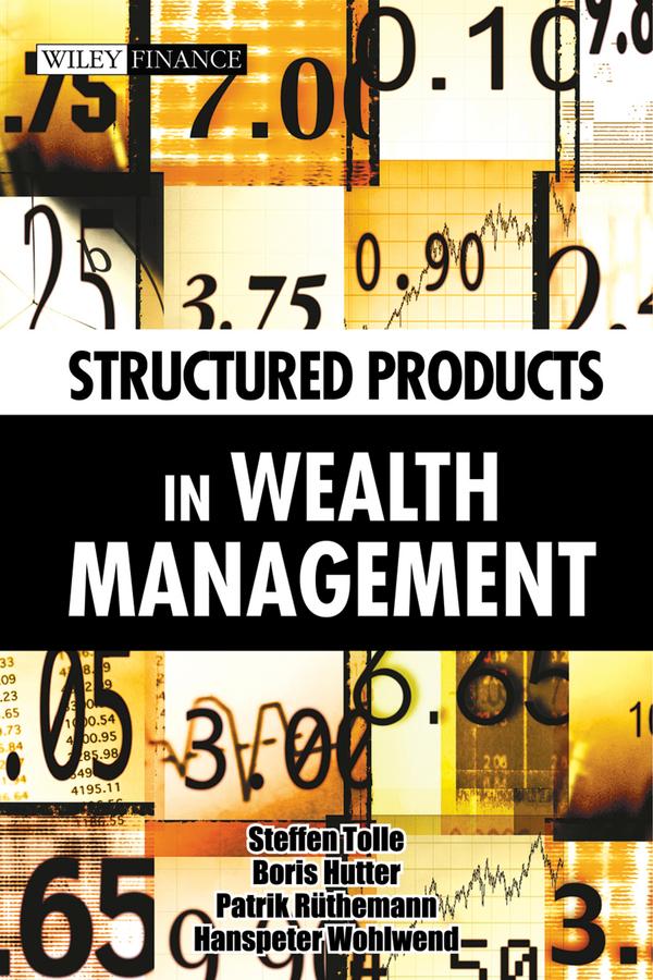 Structured Products in Wealth Management by Boris Hutter, Hanspeter Wohlwend, Patrik Rüthemann, Steffen Tolle