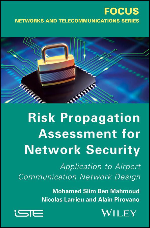 Risk Propagation Assessment for Network Security by Alain Pirovano, Mohamed Slim Ben Mahmoud, Nicolas Larrieu