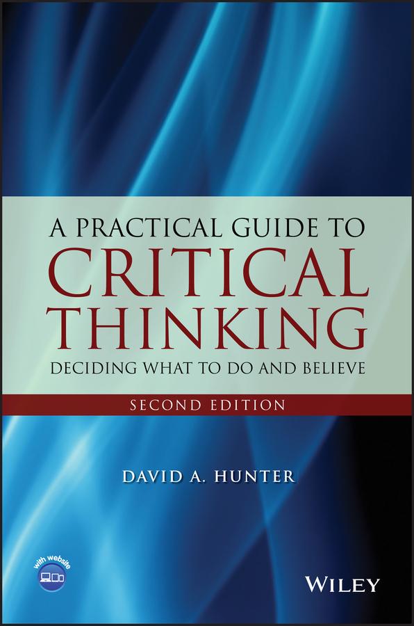 A Practical Guide to Critical Thinking by David A. Hunter