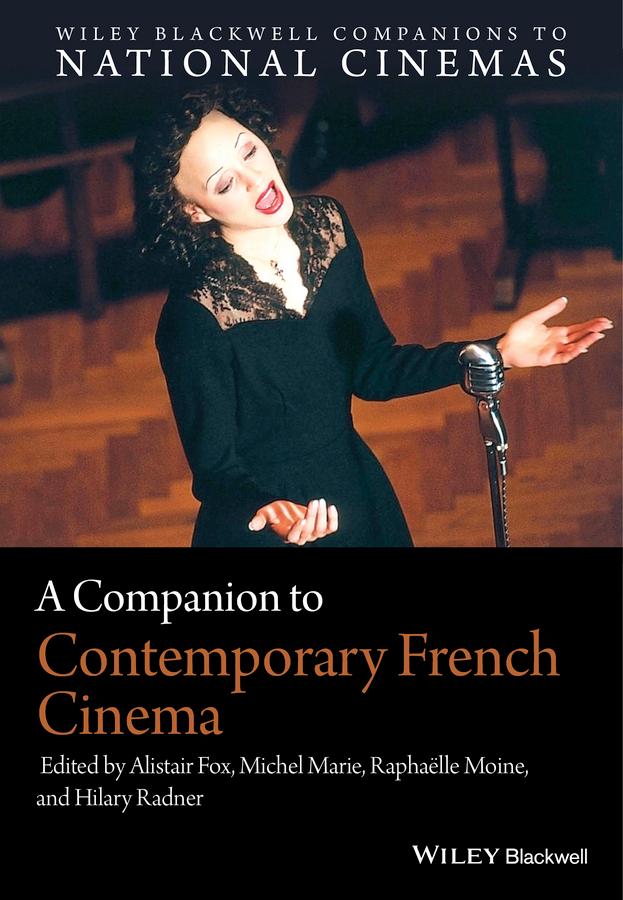 A Companion to Contemporary French Cinema by Alistair Fox, Hilary Radner, Michel Marie, Raphaëlle Moine
