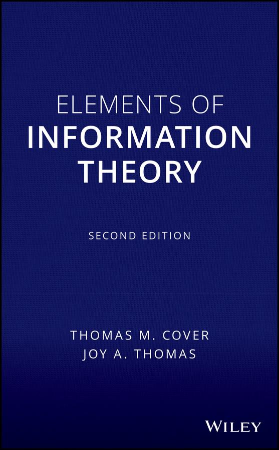 Elements of Information Theory by Joy A. Thomas, Thomas M. Cover
