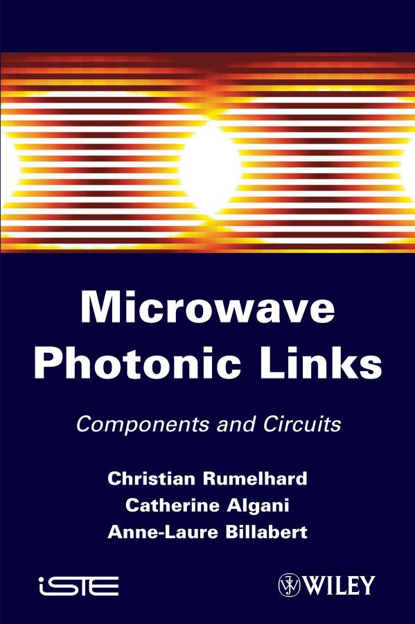 Microwaves Photonic Links by Anne-Laure Billabert, Catherine Algani, Christian Rumelhard