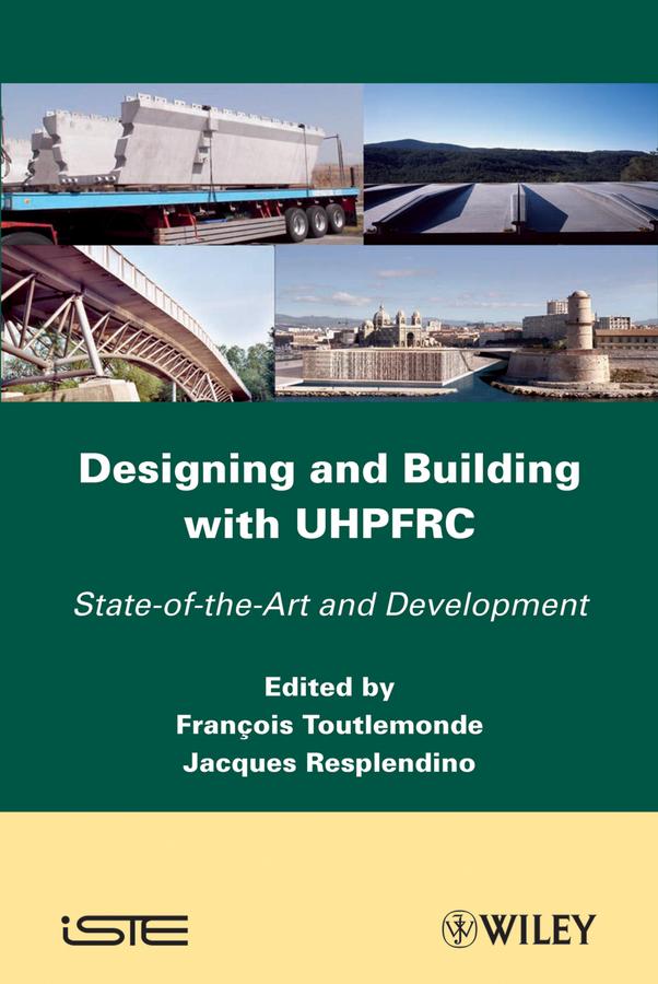 Designing and Building with UHPFRC by François Toulemonde, Jacques Resplendino