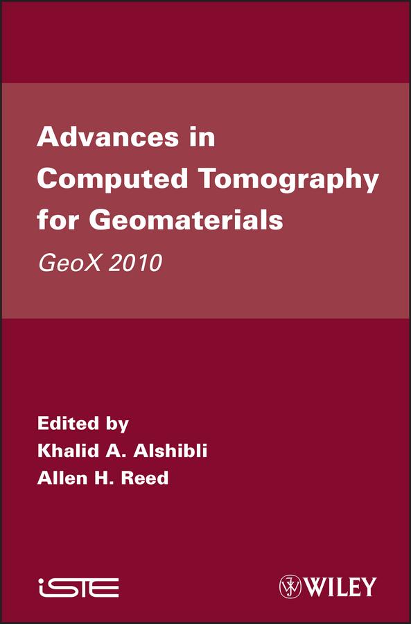 Advances in Computed Tomography for Geomaterials by Allen H. Reed, Khalid A. Alshibli