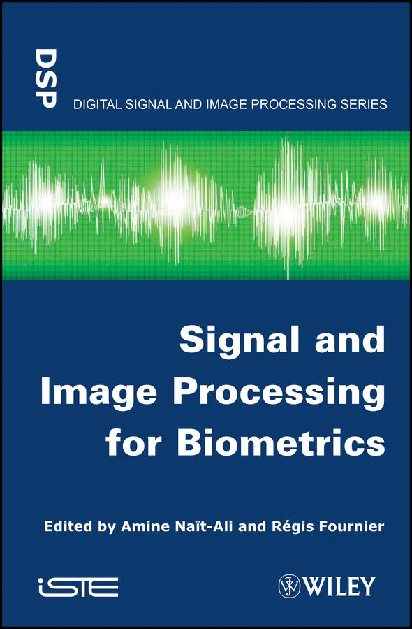 Signal and Image Processing for Biometrics by Amine Nait-Ali, Regis Fournier
