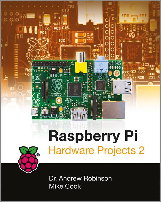 Raspberry Pi Hardware Projects 2 by Andrew Robinson, Mike Cook