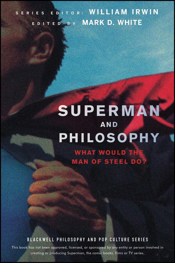 Superman and Philosophy by Mark D. White, William Irwin