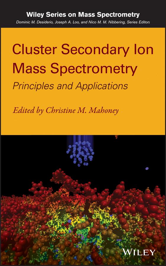 Cluster Secondary Ion Mass Spectrometry by Christine M. Mahoney