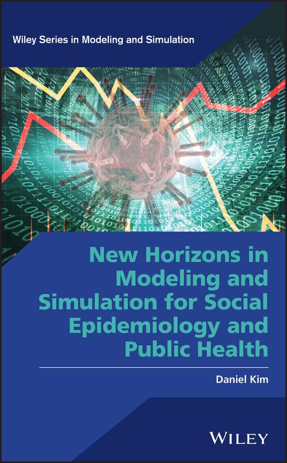 New Horizons in Modeling and Simulation for Social Epidemiology and Public Health by Daniel Kim
