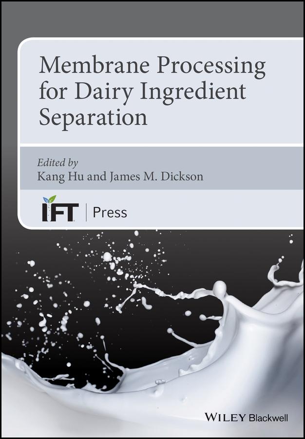 Membrane Processing for Dairy Ingredient Separation by James Dickson, Kang Hu