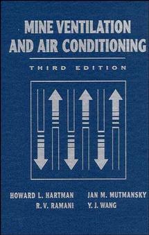 Mine Ventilation and Air Conditioning by Howard L. Hartman, Jan M. Mutmansky, Raja V. Ramani, Y. J. Wang