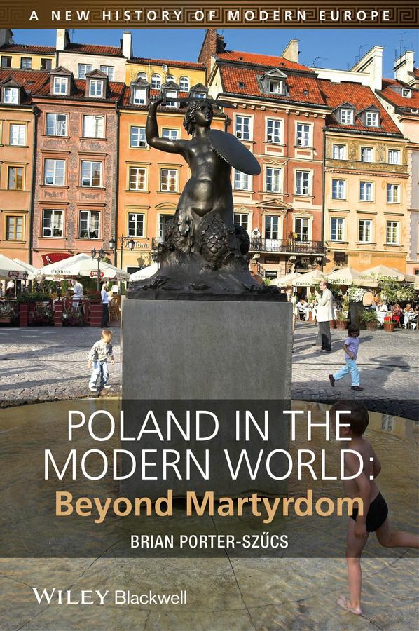 Poland in the Modern World by Brian Porter-Szücs