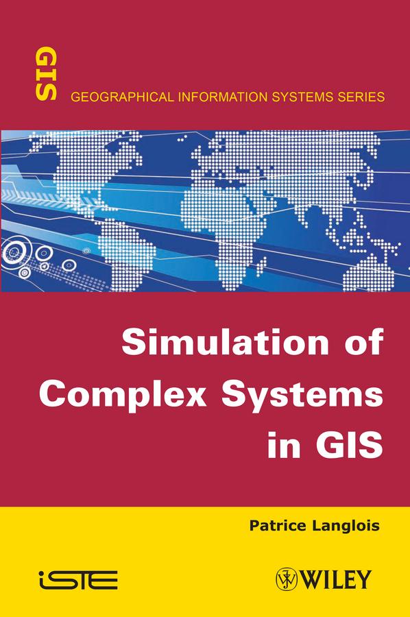 Simulation of Complex Systems in GIS by Patrice Langlois