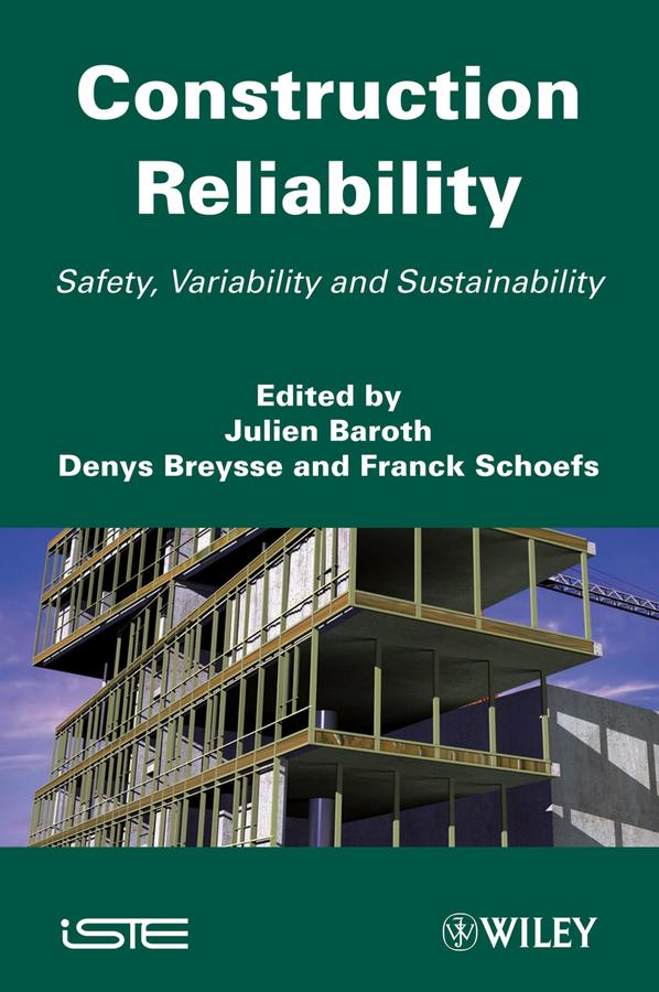 Construction Reliability by Denys Breysse, Franck Schoefs, Julien Baroth