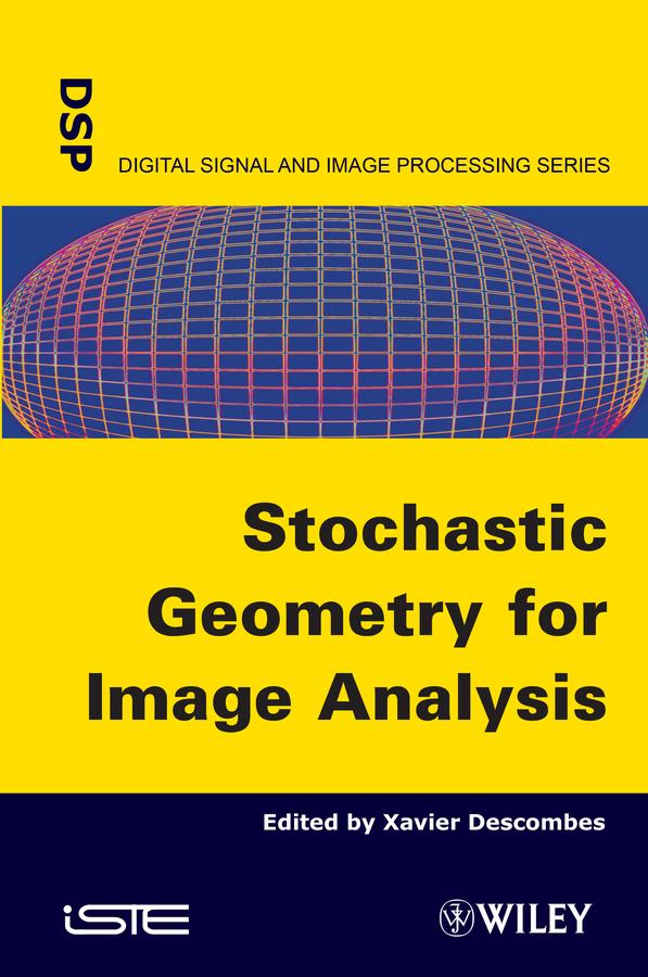 Stochastic Geometry for Image Analysis by Xavier Descombes