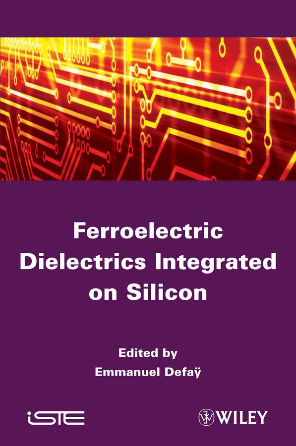 Ferroelectric Dielectrics Integrated on Silicon by Emmanuel Defaÿ