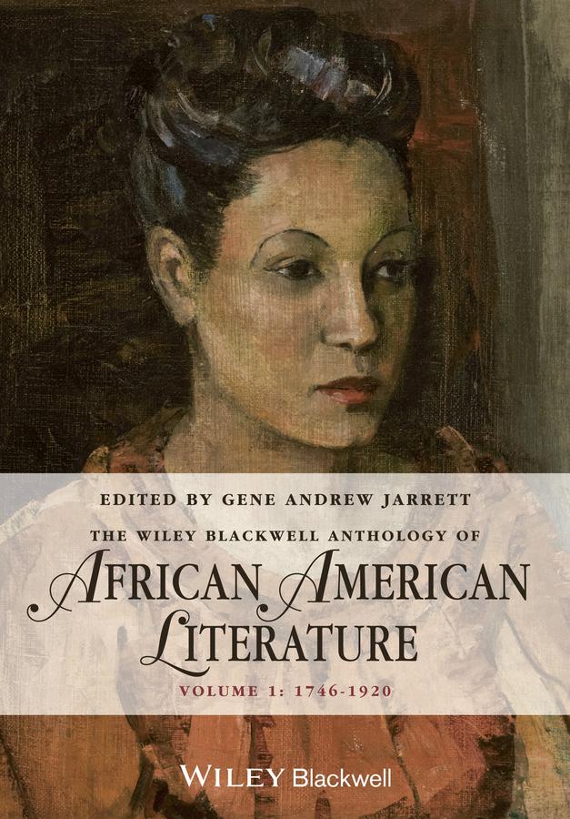 The Wiley Blackwell Anthology of African American Literature, Volume 1 by Gene Andrew Jarrett