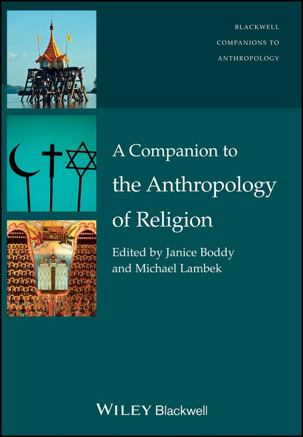 A Companion to the Anthropology of Religion by Janice Boddy, Michael Lambek