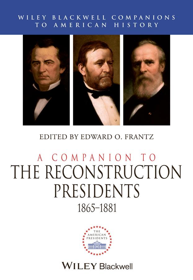 A Companion to the Reconstruction Presidents, 1865 - 1881 by Edward O. Frantz