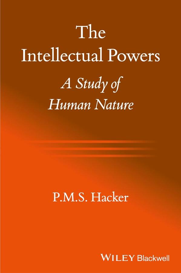 The Intellectual Powers by P. M. S. Hacker