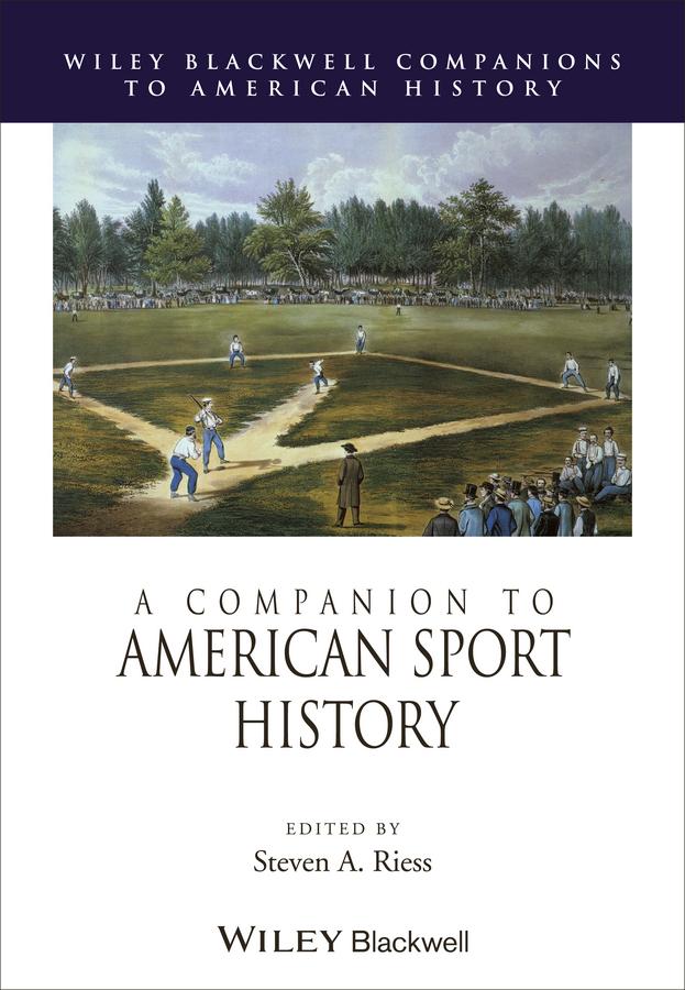 A Companion to American Sport History by Steven A. Riess