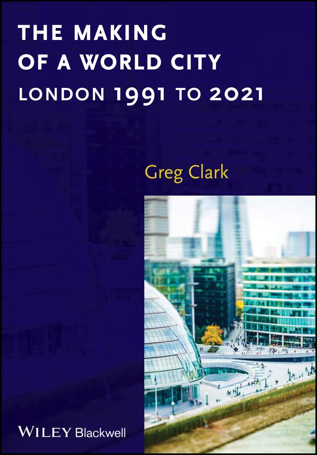The Making of a World City by Greg Clark