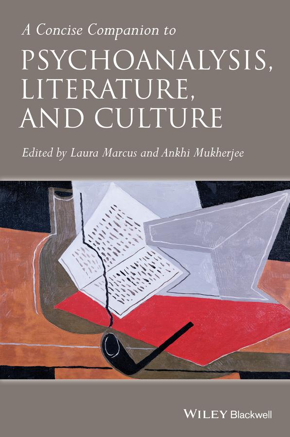 A Concise Companion to Psychoanalysis, Literature, and Culture by Ankhi Mukherjee, Laura Marcus