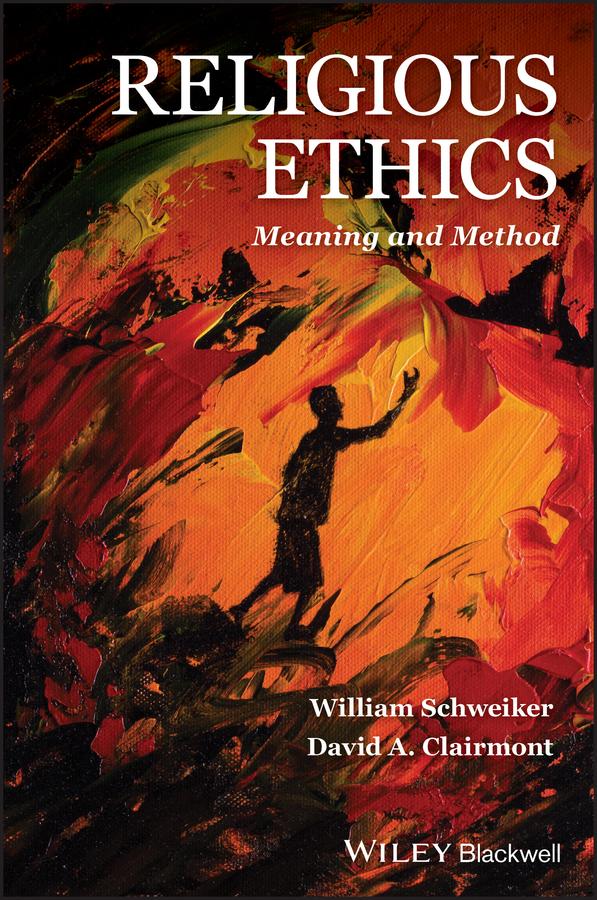 Religious Ethics by David A. Clairmont, William Schweiker