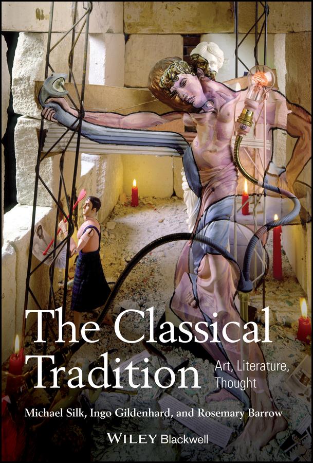 The Classical Tradition by Ingo Gildenhard, Michael Silk, Rosemary Barrow