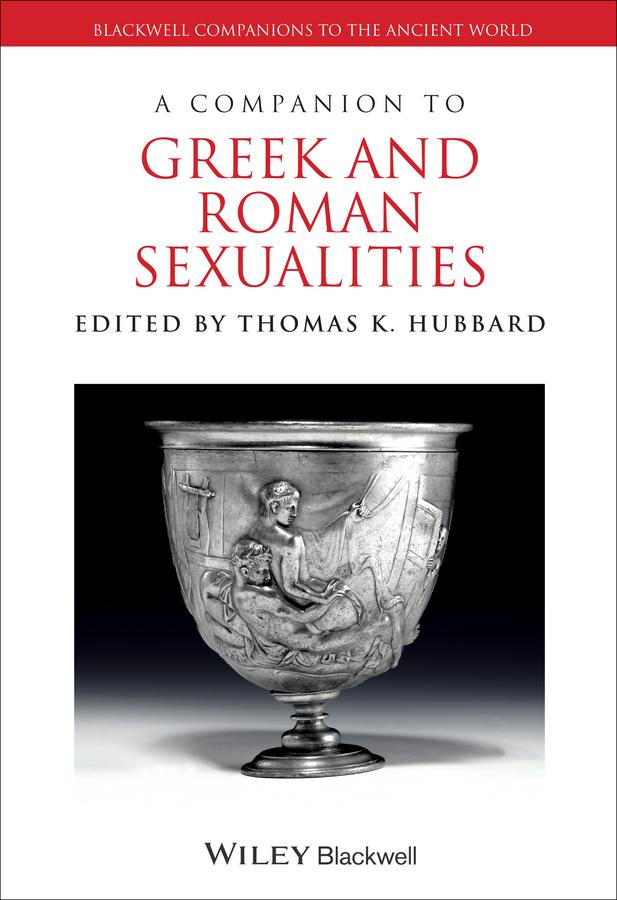 A Companion to Greek and Roman Sexualities by Thomas K. Hubbard
